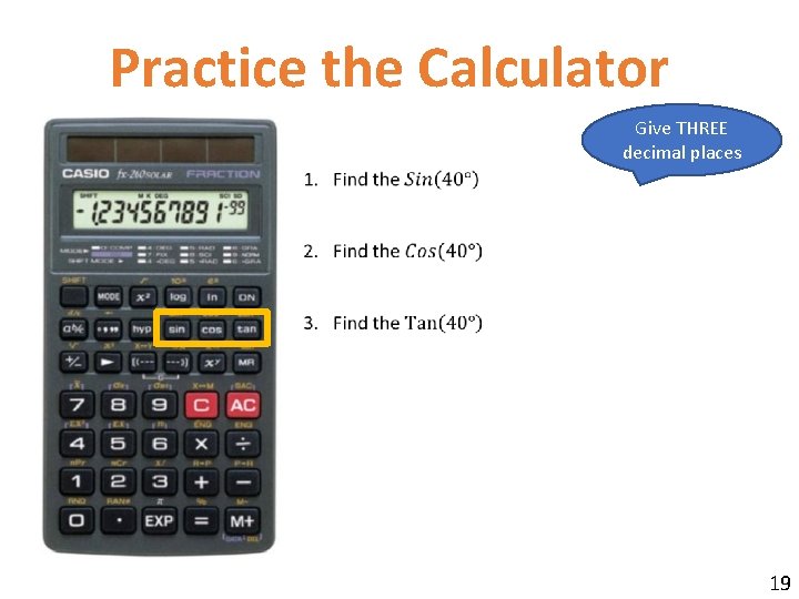Practice the Calculator Give THREE decimal places 19 