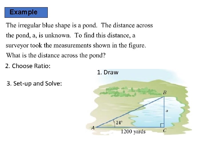 Example 2. Choose Ratio: 3. Set-up and Solve: 1. Draw 