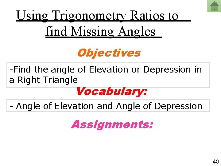 Using Trigonometry Ratios to find Missing Angles Objectives -Find the angle of Elevation or
