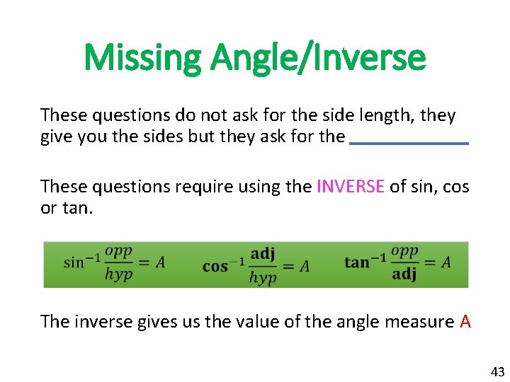 Missing Angle/Inverse These questions do not ask for the side length, they give you