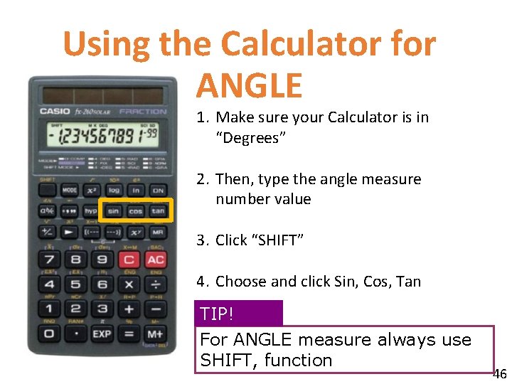 Using the Calculator for ANGLE 1. Make sure your Calculator is in “Degrees” 2.