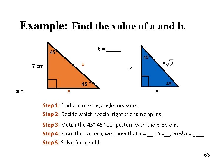 Example: Find the value of a and b. b = _____ 45° b 7