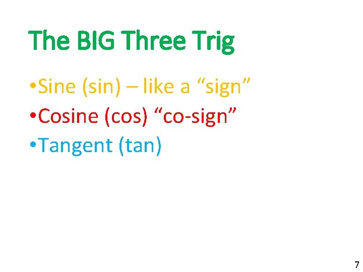 The BIG Three Trig • Sine (sin) – like a “sign” • Cosine (cos)