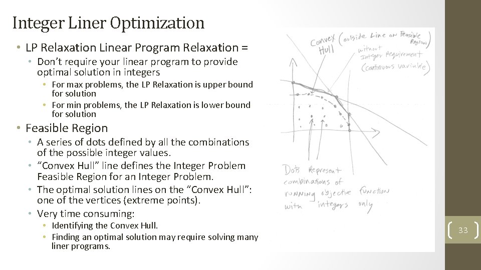Integer Liner Optimization • LP Relaxation Linear Program Relaxation = • Don’t require your