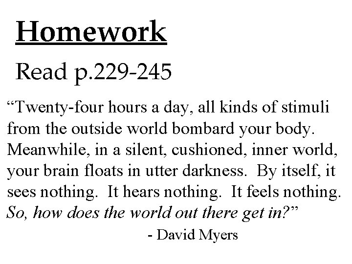 Homework Read p. 229 -245 “Twenty-four hours a day, all kinds of stimuli from