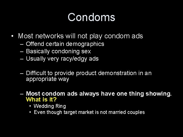 Condoms • Most networks will not play condom ads – Offend certain demographics –