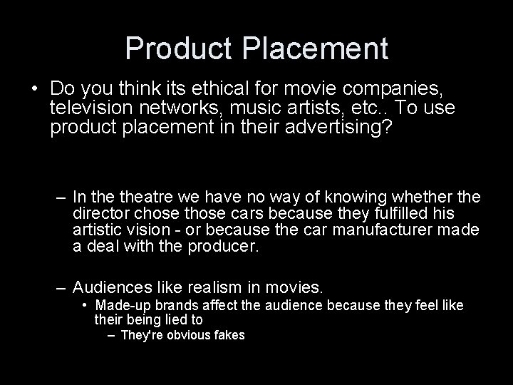 Product Placement • Do you think its ethical for movie companies, television networks, music