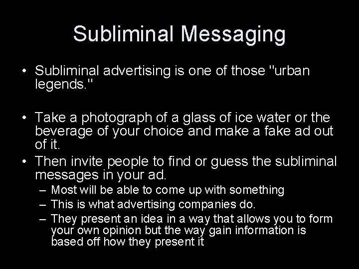Subliminal Messaging • Subliminal advertising is one of those "urban legends. " • Take