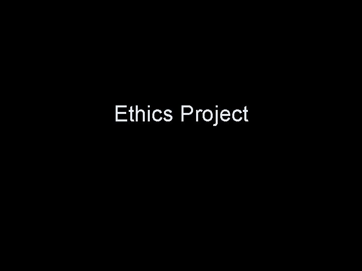 Ethics Project 