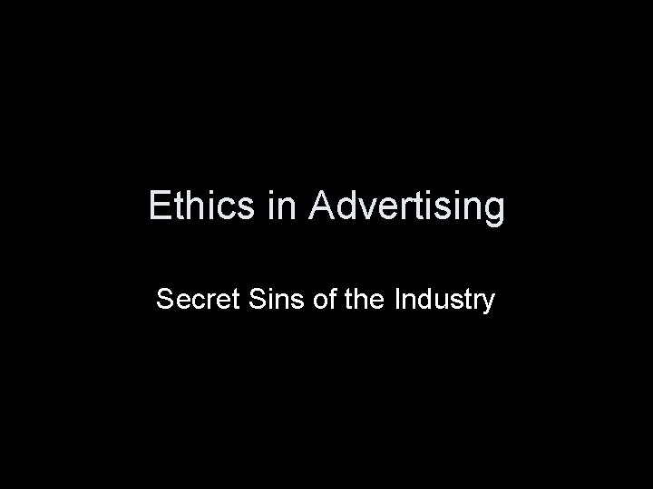Ethics in Advertising Secret Sins of the Industry 
