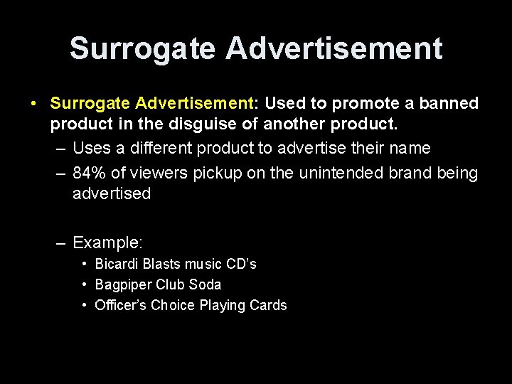 Surrogate Advertisement • Surrogate Advertisement: Used to promote a banned product in the disguise