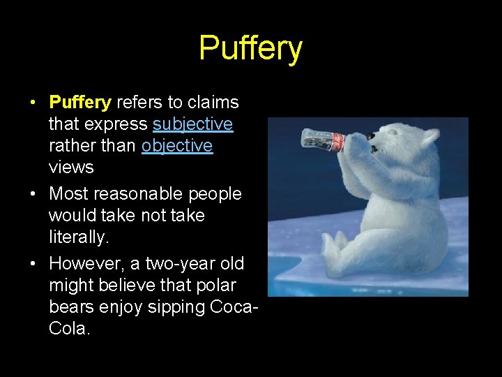Puffery • Puffery refers to claims that express subjective rather than objective views •