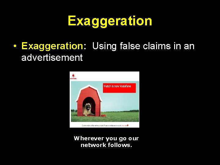 Exaggeration • Exaggeration: Using false claims in an advertisement Wherever you go our network