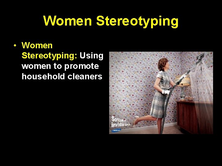 Women Stereotyping • Women Stereotyping: Using women to promote household cleaners 