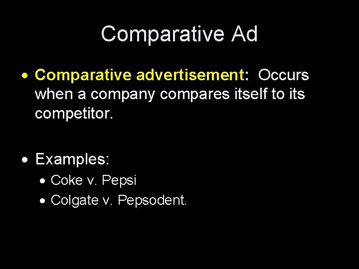 Comparative Ad Comparative advertisement: Occurs when a company compares itself to its competitor. Examples: