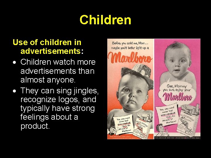 Children Use of children in advertisements: Children watch more advertisements than almost anyone. They