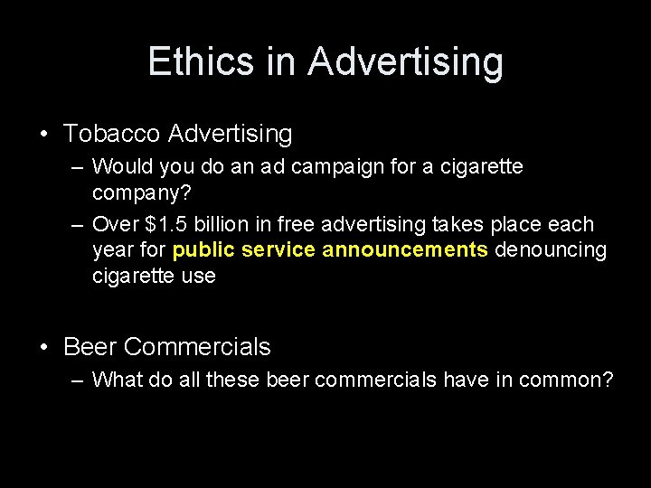 Ethics in Advertising • Tobacco Advertising – Would you do an ad campaign for