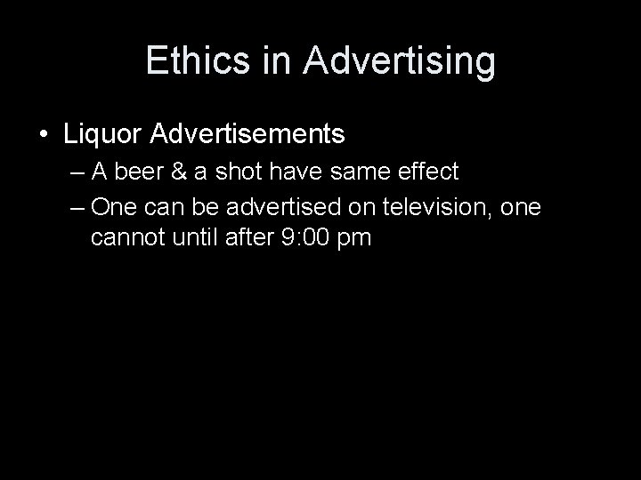 Ethics in Advertising • Liquor Advertisements – A beer & a shot have same