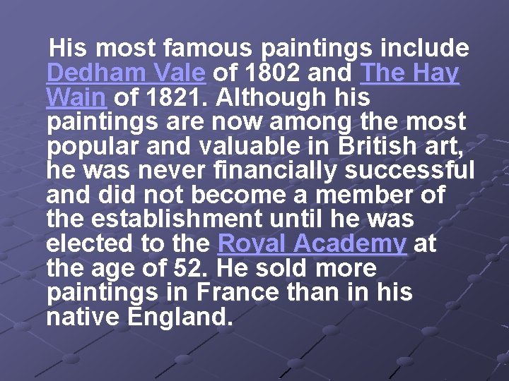 His most famous paintings include Dedham Vale of 1802 and The Hay Wain of