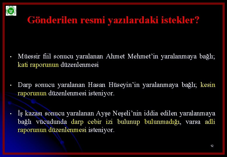 Gönderilen resmi yazılardaki istekler? • Müessir fiil sonucu yaralanan Ahmet Mehmet’in yaralanmaya bağlı; kati