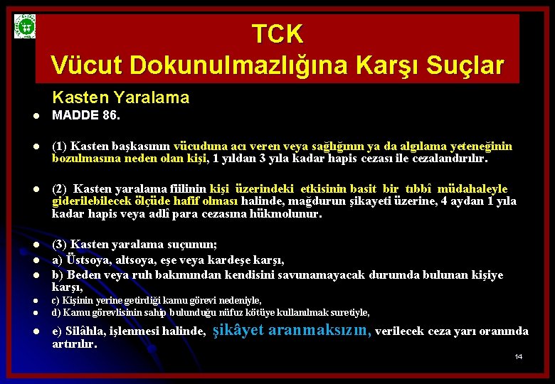 TCK Vücut Dokunulmazlığına Karşı Suçlar Kasten Yaralama l MADDE 86. l (1) Kasten başkasının
