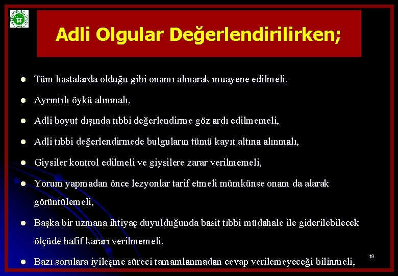 Adli Olgular Değerlendirilirken; l Tüm hastalarda olduğu gibi onamı alınarak muayene edilmeli, l Ayrıntılı