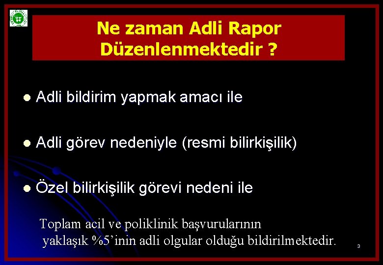 Ne zaman Adli Rapor Düzenlenmektedir ? l Adli bildirim yapmak amacı ile l Adli