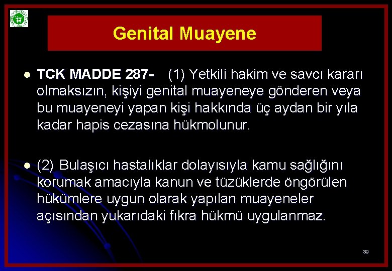 Genital Muayene l TCK MADDE 287 - (1) Yetkili hakim ve savcı kararı olmaksızın,