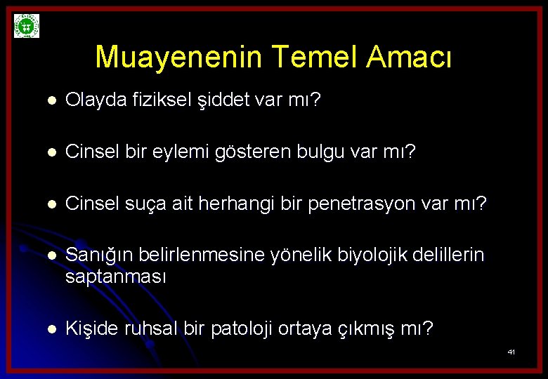 Muayenenin Temel Amacı l Olayda fiziksel şiddet var mı? l Cinsel bir eylemi gösteren