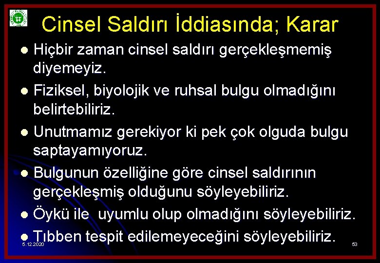 Cinsel Saldırı İddiasında; Karar Hiçbir zaman cinsel saldırı gerçekleşmemiş diyemeyiz. l Fiziksel, biyolojik ve