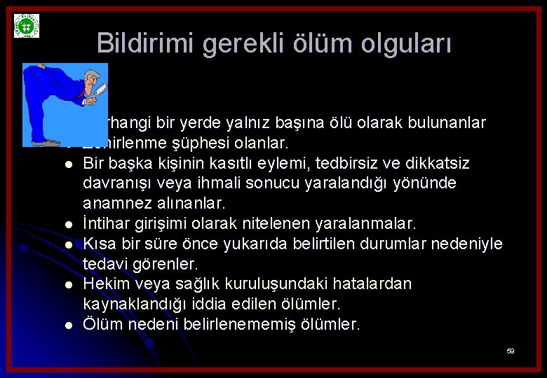 Bildirimi gerekli ölüm olguları l l l l Herhangi bir yerde yalnız başına ölü