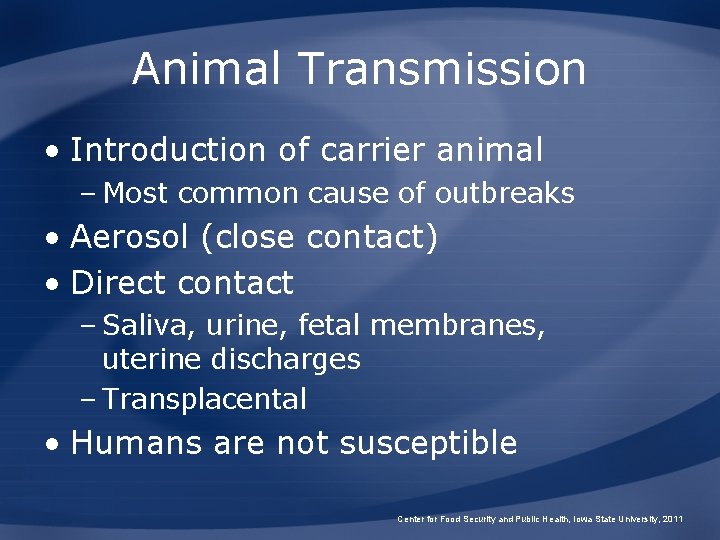 Animal Transmission • Introduction of carrier animal – Most common cause of outbreaks •