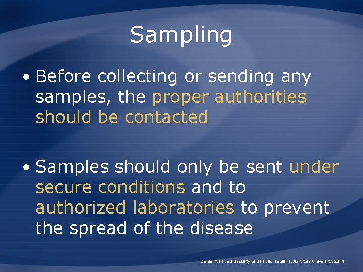 Sampling • Before collecting or sending any samples, the proper authorities should be contacted