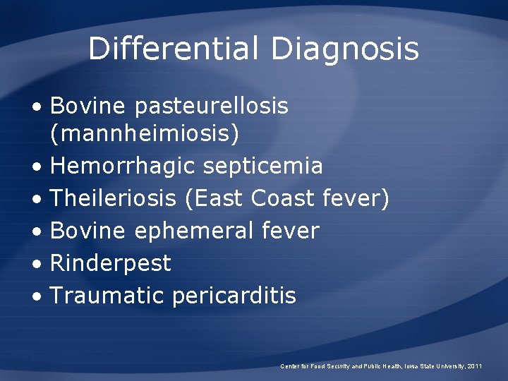 Differential Diagnosis • Bovine pasteurellosis (mannheimiosis) • Hemorrhagic septicemia • Theileriosis (East Coast fever)