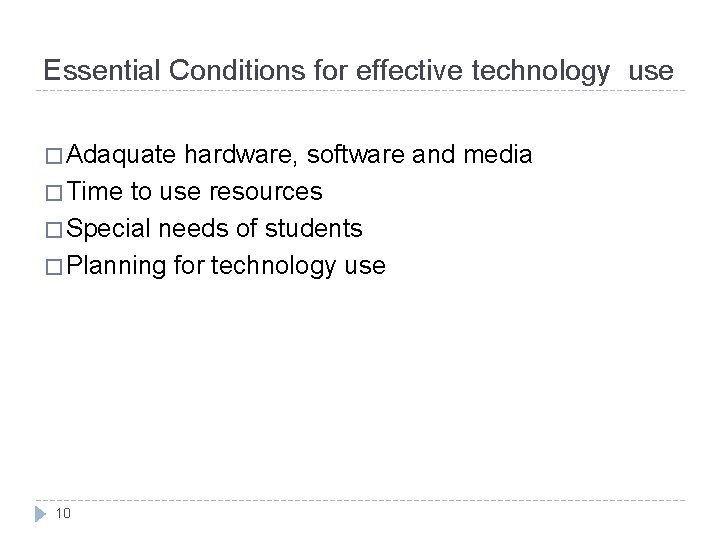 Essential Conditions for effective technology use � Adaquate hardware, software and media � Time