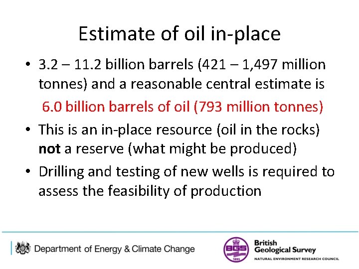 Estimate of oil in-place • 3. 2 – 11. 2 billion barrels (421 –
