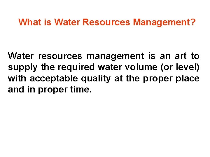 What is Water Resources Management? Water resources management is an art to supply the