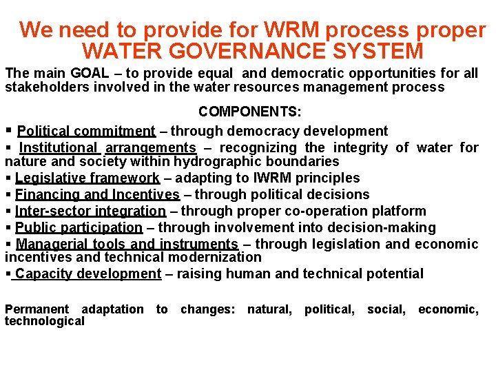 We need to provide for WRM process proper WATER GOVERNANCE SYSTEM The main GOAL