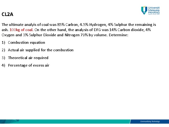CL 2 A The ultimate analyis of coal was 85% Carbon, 4. 5% Hydrogen,