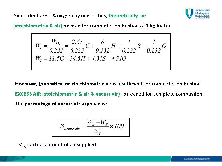 Air contents 23. 2% oxygen by mass. Thus, theoretically air (stoichiometric & air) needed