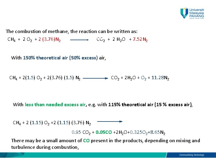 The combustion of methane, the reaction can be written as: CH 4 + 2