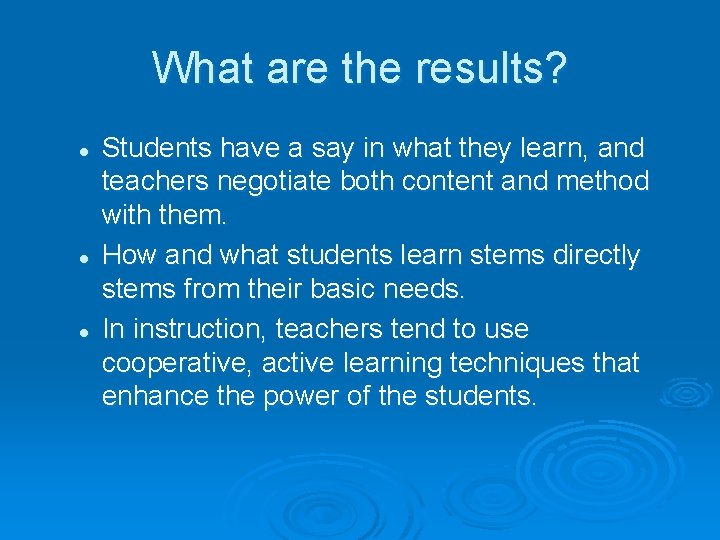 What are the results? l l l Students have a say in what they