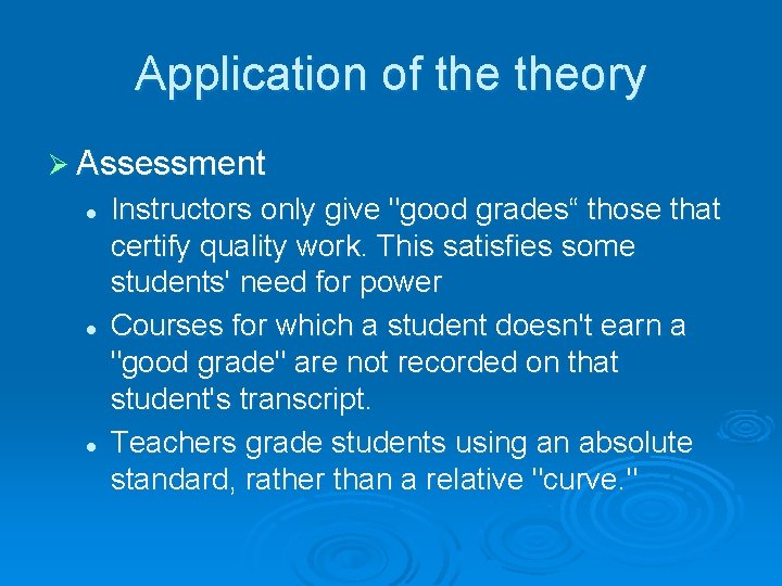 Application of theory Ø Assessment l l l Instructors only give "good grades“ those