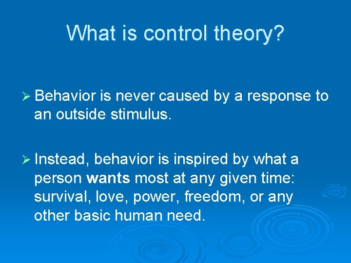 What is control theory? Ø Behavior is never caused by a response to an