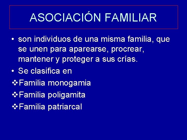 ASOCIACIÓN FAMILIAR • son individuos de una misma familia, que se unen para aparearse,