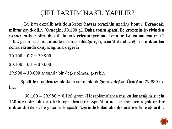 ÇİFT TARTIM NASIL YAPILIR? İçi katı okzalik asit dolu kroze hassas terazinin üzerine konur.