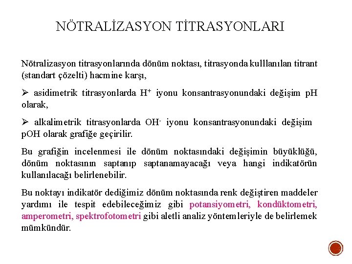 NÖTRALİZASYON TİTRASYONLARI Nötralizasyon titrasyonlarında dönüm noktası, titrasyonda kulllanılan titrant (standart çözelti) hacmine karşı, Ø