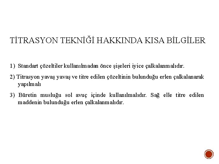TİTRASYON TEKNİĞİ HAKKINDA KISA BİLGİLER 1) Standart çözeltiler kullanılmadan önce şişeleri iyice çalkalanmalıdır. 2)