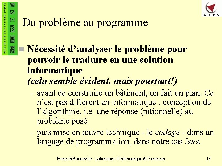 Du problème au programme n Nécessité d’analyser le problème pour pouvoir le traduire en