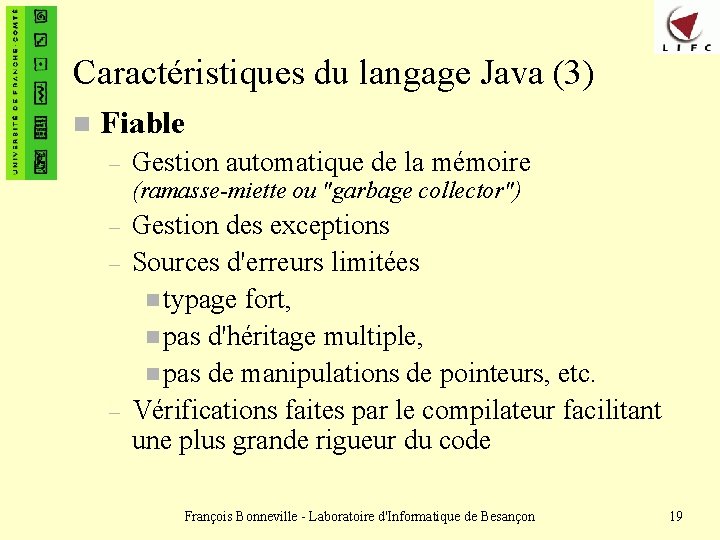Caractéristiques du langage Java (3) n Fiable – Gestion automatique de la mémoire (ramasse-miette